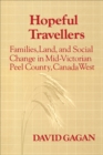 Image for Hopeful Travellers: Families, Land, and Social Change in Mid-Victorian Peel County, Canada West