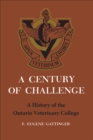 Image for Century of Challenge: A History of the Ontario Veterinary College