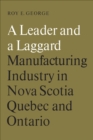 Image for Leader and a Laggard: Manufacturing Industry in Nova Scotia, Quebec and Ontario