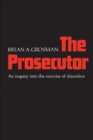 Image for Prosecutor: An Inquiry into the Exercise of Discretion