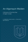 Image for An Algonquin Maiden : A Romance of the Early Days of Upper Canada