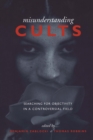 Image for Misunderstanding Cults: Searching for Objectivity in a Controversial Field