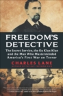 Image for Freedom&#39;s Detective: The Secret Service, the Ku Klux Klan and the Man Who Masterminded America&#39;s First War on Terror