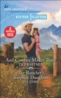 Image for And Cowboy Makes Three and The Rancher&#39;s Surprise Daughter
