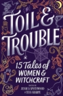 Image for Toil &amp; Trouble: 15 Tales of Women &amp; Witchcraft