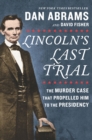 Image for Lincoln&#39;s Last Trial: The Murder Case That Propelled Him to the Presidency