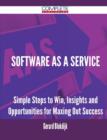 Image for Software as a Service - Simple Steps to Win, Insights and Opportunities for Maxing Out Success