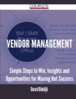 Image for Vendor Management - Simple Steps to Win, Insights and Opportunities for Maxing Out Success