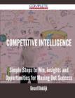 Image for Competitive Intelligence - Simple Steps to Win, Insights and Opportunities for Maxing Out Success