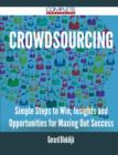 Image for Crowdsourcing - Simple Steps to Win, Insights and Opportunities for Maxing Out Success