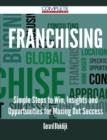 Image for Franchising - Simple Steps to Win, Insights and Opportunities for Maxing Out Success