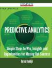 Image for Predictive Analytics - Simple Steps to Win, Insights and Opportunities for Maxing Out Success