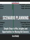 Image for Scenario Planning - Simple Steps to Win, Insights and Opportunities for Maxing Out Success
