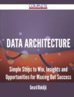 Image for Data Architecture - Simple Steps to Win, Insights and Opportunities for Maxing Out Success