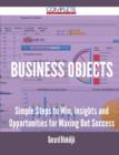 Image for Business Objects - Simple Steps to Win, Insights and Opportunities for Maxing Out Success