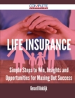 Image for Life Insurance - Simple Steps to Win, Insights and Opportunities for Maxing Out Success