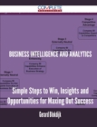 Image for Business Intelligence and Analytics - Simple Steps to Win, Insights and Opportunities for Maxing Out Success