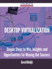 Image for Desktop Virtualization - Simple Steps to Win, Insights and Opportunities for Maxing Out Success