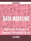 Image for Data Modeling - Simple Steps to Win, Insights and Opportunities for Maxing Out Success