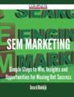 Image for Sem Marketing - Simple Steps to Win, Insights and Opportunities for Maxing Out Success