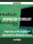 Image for Information Technology - Simple Steps to Win, Insights and Opportunities for Maxing Out Success