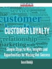 Image for Customer Loyalty - Simple Steps to Win, Insights and Opportunities for Maxing Out Success