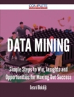 Image for Data Mining - Simple Steps to Win, Insights and Opportunities for Maxing Out Success
