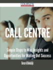 Image for Call Centre - Simple Steps to Win, Insights and Opportunities for Maxing Out Success
