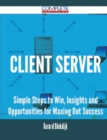 Image for Client Server - Simple Steps to Win, Insights and Opportunities for Maxing Out Success