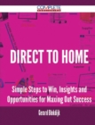 Image for Direct to Home - Simple Steps to Win, Insights and Opportunities for Maxing Out Success