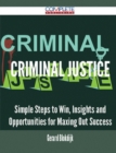 Image for Criminal Justice - Simple Steps to Win, Insights and Opportunities for Maxing Out Success