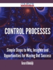 Image for Control Processes - Simple Steps to Win, Insights and Opportunities for Maxing Out Success