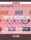 Image for Content Integration - Simple Steps to Win, Insights and Opportunities for Maxing Out Success