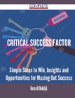 Image for Critical Success Factor - Simple Steps to Win, Insights and Opportunities for Maxing Out Success
