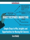 Image for Direct Response Marketing - Simple Steps to Win, Insights and Opportunities for Maxing Out Success