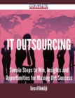 Image for It Outsourcing - Simple Steps to Win, Insights and Opportunities for Maxing Out Success