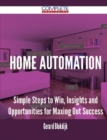 Image for Home Automation - Simple Steps to Win, Insights and Opportunities for Maxing Out Success