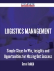 Image for Logistics Management - Simple Steps to Win, Insights and Opportunities for Maxing Out Success