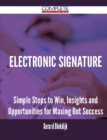 Image for Electronic Signature - Simple Steps to Win, Insights and Opportunities for Maxing Out Success