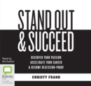 Image for Stand Out &amp; Succeed : Discover Your Passion, Accelerate Your Career and Become Recession-Proof