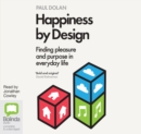 Image for Happiness by Design : Finding Pleasure and Purpose in Everyday Life