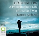 Image for It&#39;s What I Do : A Photographer&#39;s Life of Love and War