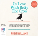 Image for In Love with Betty the Crow : The First 40 Years of The Science Show