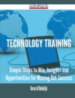 Image for Technology Training - Simple Steps to Win, Insights and Opportunities for Maxing Out Success