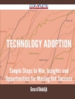 Image for Technology Adoption - Simple Steps to Win, Insights and Opportunities for Maxing Out Success