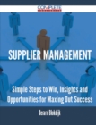 Image for Supplier Management - Simple Steps to Win, Insights and Opportunities for Maxing Out Success
