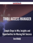 Image for Tivoli Access Manager - Simple Steps to Win, Insights and Opportunities for Maxing Out Success