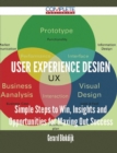 Image for User Experience Design - Simple Steps to Win, Insights and Opportunities for Maxing Out Success