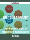 Image for Supply Chain Management - Simple Steps to Win, Insights and Opportunities for Maxing Out Success