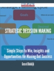 Image for Strategic Decision Making - Simple Steps to Win, Insights and Opportunities for Maxing Out Success